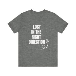 Lost in the Right Direction Tee - Unisex Jersey Short Sleeve T-Shirt, Casual Wear, Gift for Travelers, Inspirational Quote Shirt, [...]
