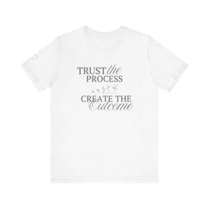 Inspirational Quote Tee - Trust the Process, Create the Outcome Motivational Shirt, Gift for Creatives, Positive Vibes Apparel, Unisex Graphic Top