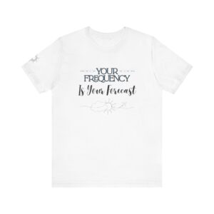 Your Frequency Is Your Forecast Tee, Unisex Inspirational Shirt, Spiritual Gift, Casual T-Shirt, Positive Vibes Apparel
