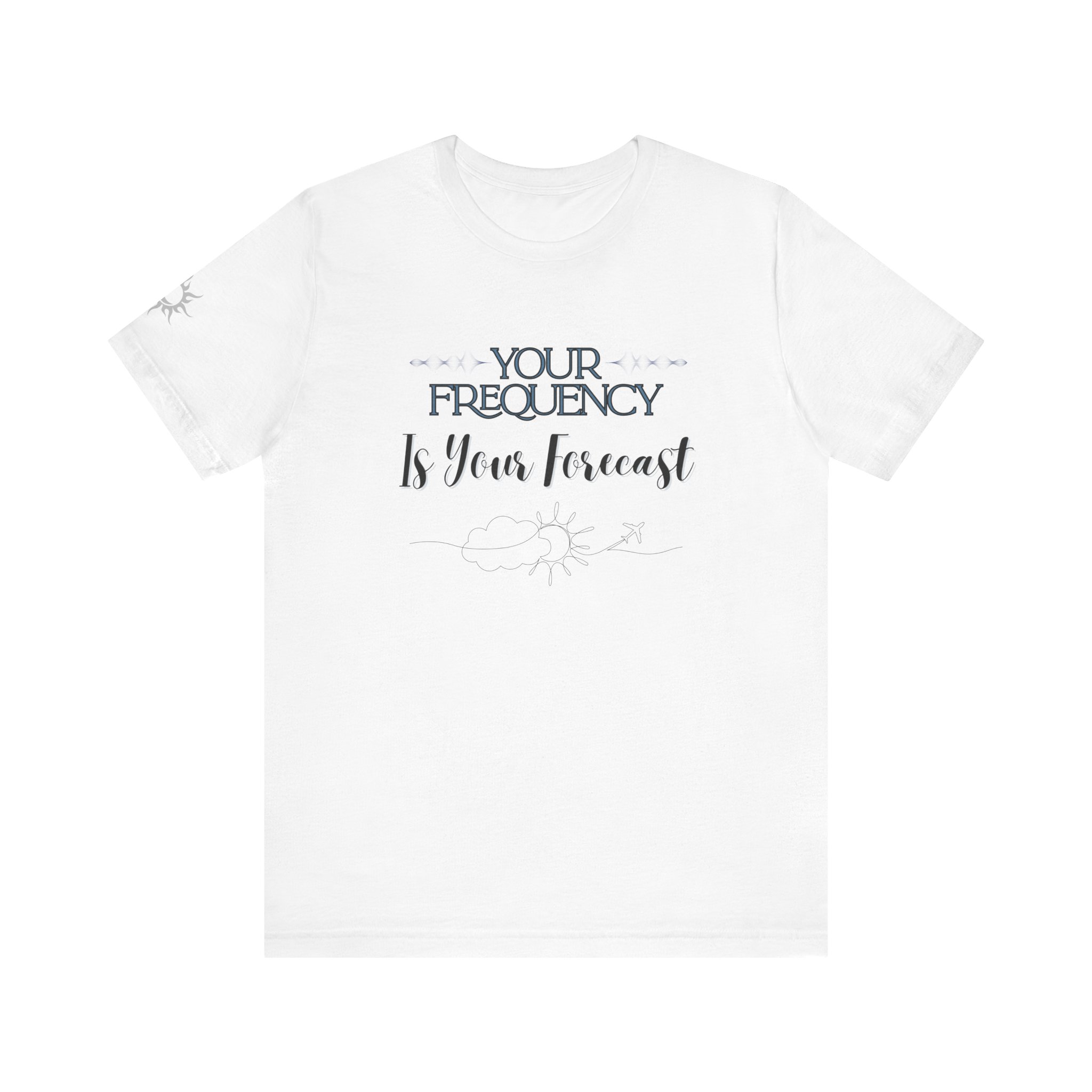 Your Frequency Is Your Forecast Tee, Unisex Inspirational Shirt, Spiritual Gift, Casual T-Shirt, Positive Vibes Apparel
